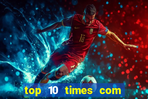 top 10 times com mais gols no mundo